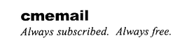CMEMAIL ALWAYS SUBSCRIBED. ALWAYS FREE. trademark