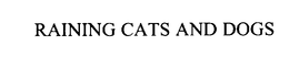RAINING CATS AND DOGS trademark