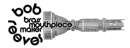 BOB REEVES BRASS MOUTHPIECE MAKER trademark