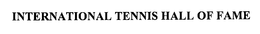 INTERNATIONAL TENNIS HALL OF FAME trademark
