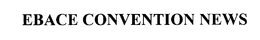 EBACE CONVENTION NEWS trademark