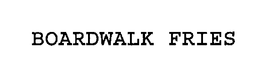 BOARDWALK FRIES trademark