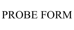 PROBE FORM trademark