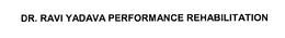 DR. RAVI YADAVA PERFORMANCE REHABILITATION trademark