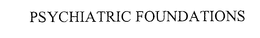 PSYCHIATRIC FOUNDATIONS trademark