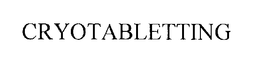 CRYOTABLETTING trademark