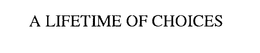 A LIFETIME OF CHOICES trademark