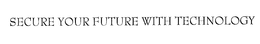 SECURE YOUR FUTURE WITH TECHNOLOGY trademark