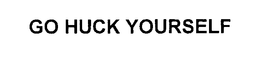 GO HUCK YOURSELF trademark