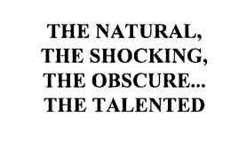 THE NATURAL, THE SHOCKING, THE OBSCURE... THE TALENTED trademark