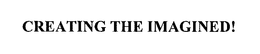 CREATING THE IMAGINED! trademark