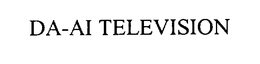 DA-AI TELEVISION trademark