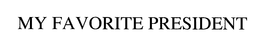 MY FAVORITE PRESIDENT trademark