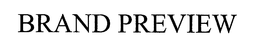 BRAND PREVIEW trademark