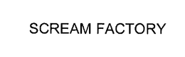 SCREAM FACTORY trademark