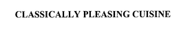CLASSICALLY PLEASING CUISINE trademark