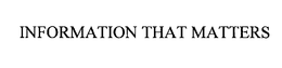 INFORMATION THAT MATTERS trademark