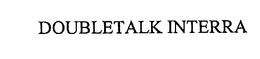 DOUBLETALK INTERRA trademark