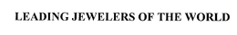 LEADING JEWELERS OF THE WORLD trademark