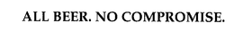 ALL BEER. NO COMPROMISE. trademark