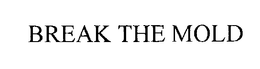 BREAK THE MOLD trademark