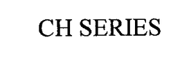 CH SERIES trademark
