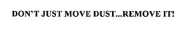 DON'T JUST MOVE DUST...REMOVE IT! trademark