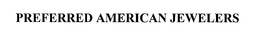 PREFERRED AMERICAN JEWELERS trademark