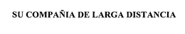 SU COMPANIA DE LARGA DISTANCIA trademark