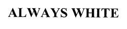 ALWAYS WHITE trademark