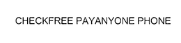 CHECKFREE PAYANYONE PHONE trademark