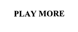PLAY MORE trademark