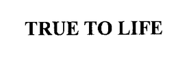 TRUE TO LIFE trademark