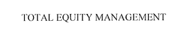 TOTAL EQUITY MANAGEMENT trademark