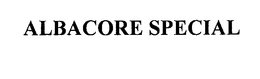 ALBACORE SPECIAL trademark