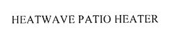 HEATWAVE PATIO HEATER trademark