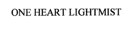 ONE HEART LIGHTMIST trademark