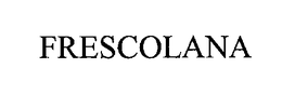 FRESCOLANA trademark