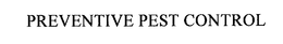 PREVENTIVE PEST CONTROL trademark