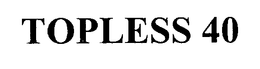 TOPLESS 40 trademark