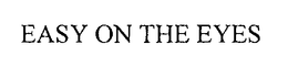 EASY ON THE EYES trademark
