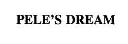 PELE'S DREAM trademark