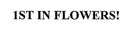1ST IN FLOWERS! trademark
