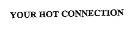YOUR HOT CONNECTION trademark