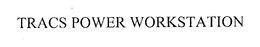 TRACS POWER WORKSTATION trademark