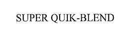 SUPER QUIK-BLEND trademark