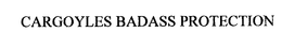 CARGOYLES BADASS PROTECTION trademark