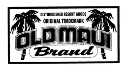 OLD MAUI BRAND DISTINGUISHED RESORT GOODS ORIGINAL TRADEMARK trademark