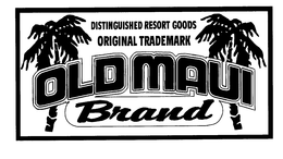 OLD MAUI BRAND DISTINGUISHED RESORT GOODS ORIGINAL TRADEMARK trademark