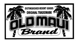 OLD MAUI BRAND DISTINGUISHED RESORT GOODS ORIGINAL TRADEMARK trademark